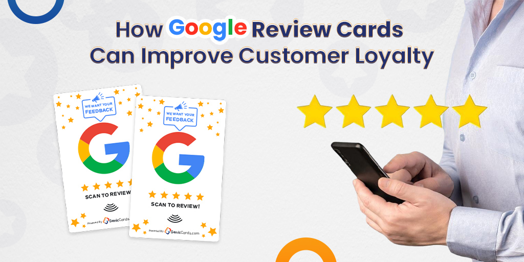 How Google Review Cards Can Improve Customer Loyalty?